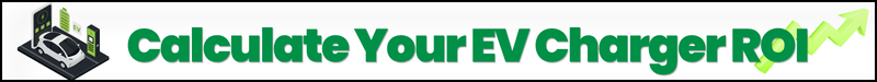 Banner graphic with EV charging station icon and green text reading “Calculate Your EV Charger ROI” alongside an upward growth arrow, promoting a commercial EV charging ROI calculator for businesses.